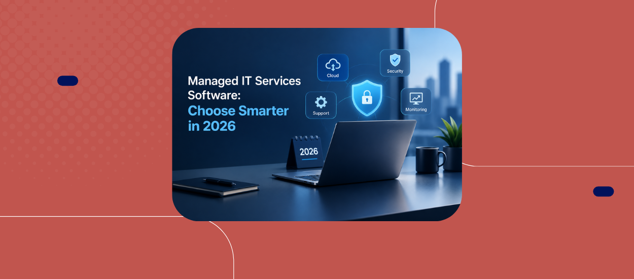 Managed IT Services Software Guide: Features, Benefits, and How to Choose in 2026